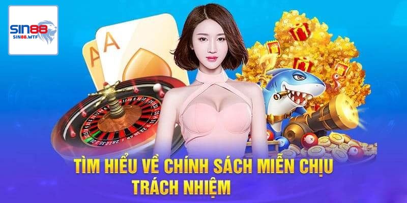 Tìm hiểu chung về chính sách miễn trừ trách nhiệm tại Sin88